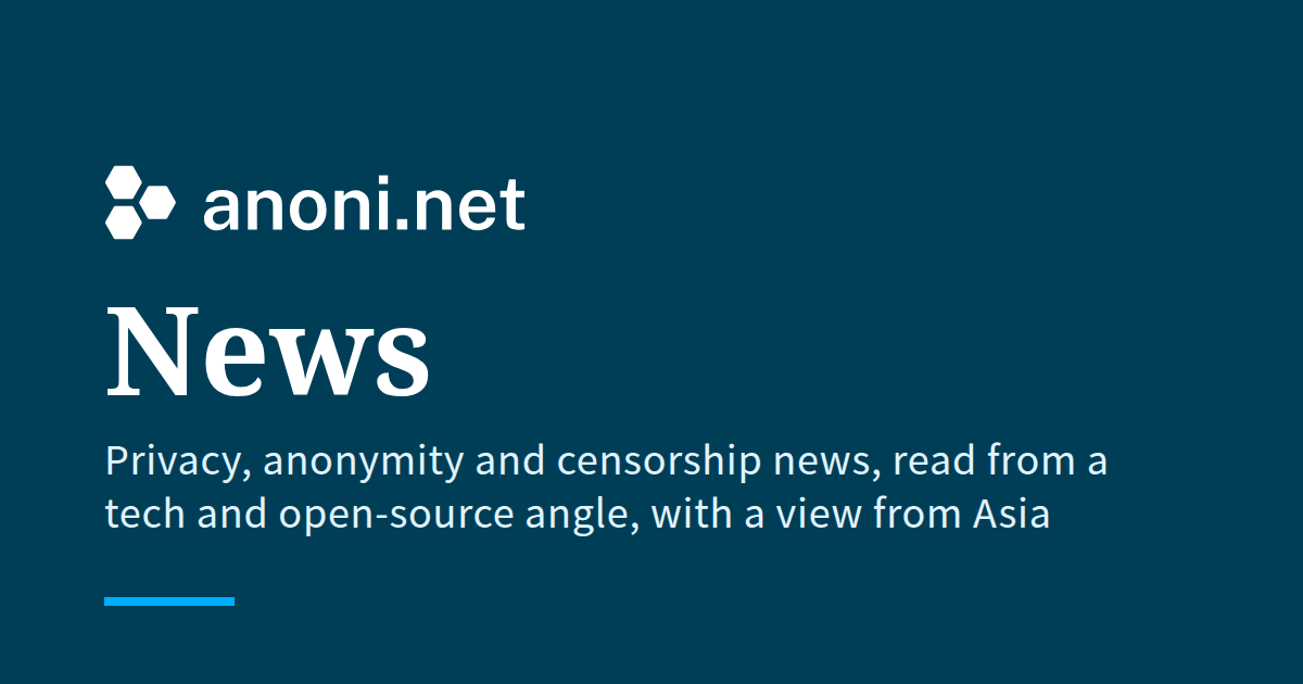 The anoni.net News banner on a dark blue background, with the word "News" in large type and the line "Privacy, anonymity and censorship news, read from a tech and open-source angle, with a view from Asia"
